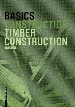 Ludwig Steiger - Basics Timber Construction - 9783764381028 - V9783764381028