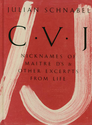 Julian Schnabel - Julian Schnabel: CVJ - Nicknames of Maitre D´s & Other Excerpts from LifeStudy edition - 9783775740562 - 9783775740562