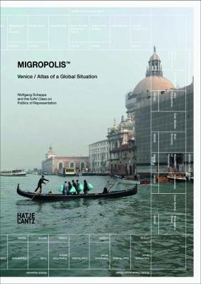 Iuav Class On Politics Of Representation (Ed.) - Migropolis: Venice / Atlas of a Global Situation - 9783775741118 - V9783775741118