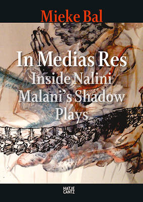 Mieke Bal - Nalini Malani: In Medias Res: Inside Nalini Malani´s Shadow Plays - 9783775741460 - V9783775741460