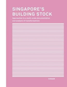 I. Belle - Singapore´s Building Stock: Approaches to a multi-scale documentation and analysis transformations - 9783777425405 - V9783777425405