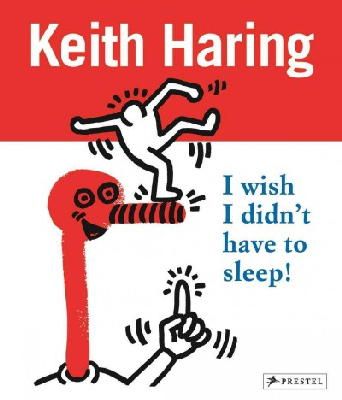 Desiree La Valette - Keith Haring: I Wish I Didn´t Have to Sleep - 9783791372198 - V9783791372198