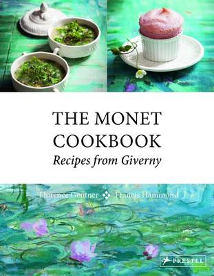 Florence Gentner - The Monet Cookbook: Recipes from Giverny - 9783791382883 - V9783791382883