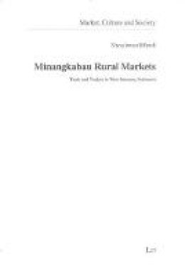 Nursyirwan Effendi - Minangkabau Rural Markets: Trade and Traders in West Sumatra, Indonesia (Market, Culture and Society) - 9783825843878 - V9783825843878