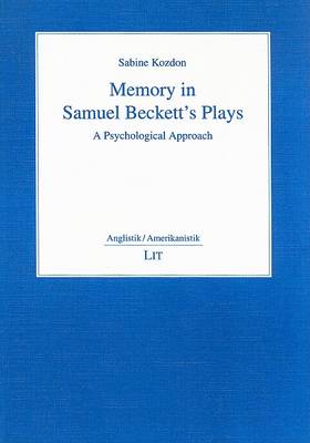 Sabine Kozdon - Memory in Samuel Beckett's Plays: A Psychological Approach - 9783825872557 - V9783825872557