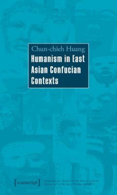Chun-Chieh Huang - Humanism in East Asian Confucian Contexts - 9783837615548 - V9783837615548 Chun-Chieh Huang - Humanism in East Asian Confucian Contexts - 9783837615548 - V9783837615548