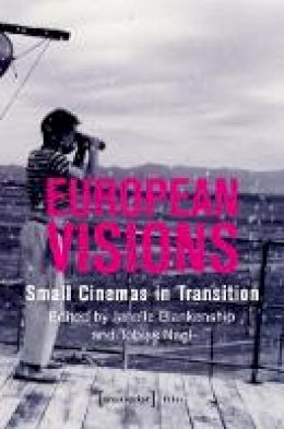 Janelle Blankenship - European Visions: Small Cinemas in Transition - 9783837618181 - V9783837618181