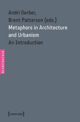 Andri Gerber - Metaphors in Architecture and Urbanism: An Introduction - 9783837623727 - V9783837623727