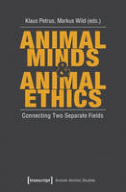 Klaus Petrus - Animal Minds and Animal Ethics: Connecting Two Separate Fields - 9783837624625 - V9783837624625