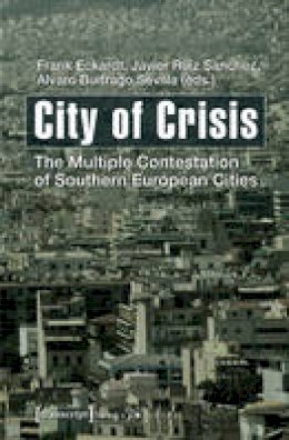 Frank Eckardt Phd - City of Crisis: The Multiple Contestation of Southern European Cities - 9783837628425 - V9783837628425