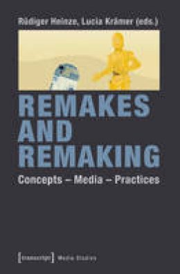  R Diger Heinze - Remakes and Remaking: Concepts - Media - Practices - 9783837628944 - V9783837628944