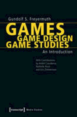 Gundolf S. Freyermuth - Games, Game Design, Game Studies: An Introduction - 9783837629835 - V9783837629835