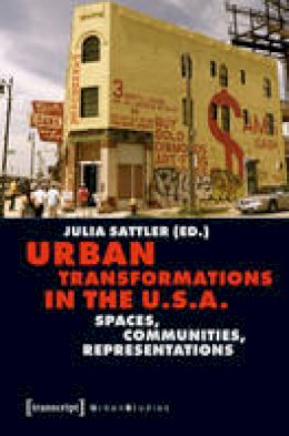 Julia (Ed) Sattler - Urban Transformations in the U.S.A.: Spaces, Communities, Representations - 9783837631111 - V9783837631111