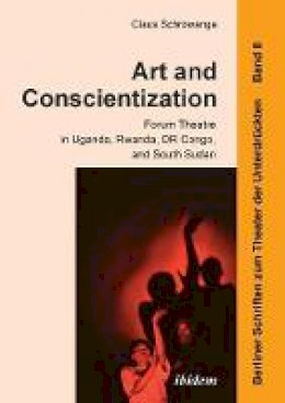 Claus Schrowange - Art and Conscientization: Forum Theatre in Uganda, Rwanda, Dr Congo, and South Sudan - 9783838207971 - V9783838207971