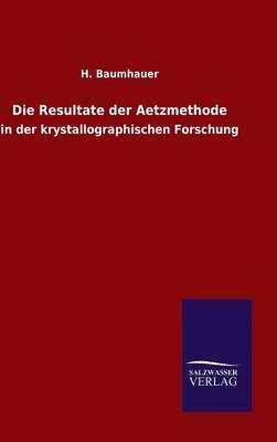 H Baumhauer - Die Resultate Der Aetzmethode - 9783846066669 - V9783846066669