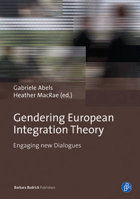 Gabriele (Ed) Abels - Gendering European Integration Theory: Engaging New Dialogues - 9783847406402 - V9783847406402