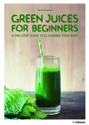 Carla Zaplana  - Green Juices for Beginners: A One-Stop Guide to Cleansing Your Body - 9783848009374 - KAC0004096