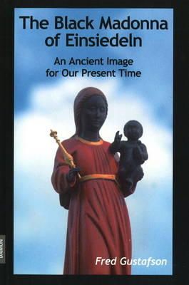 Fred Gustafsib - Black Madonna of Einsiedeln: An Ancient Image for Our Present Time - 9783856307202 - V9783856307202