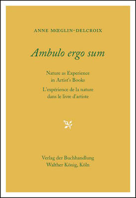 Anne Moeglin-Delcroix - Ambulo Ergo Sum. Anne Moeglin-Delcroix: Nature as Experience in Artists´ Books - 9783863356552 - V9783863356552