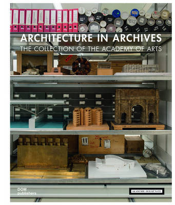 Academy Of Arts Berlin (Ed.) - Architecture in Archives: The Collection of the Akademie der Künste - 9783869225524 - V9783869225524