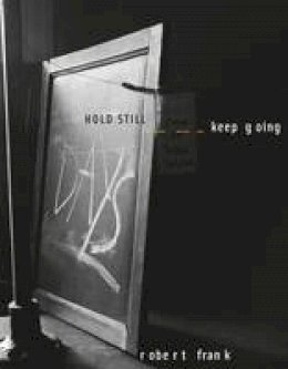 Robert Frank - Robert Frank: Hold Still, Keep Going - 9783869309040 - V9783869309040