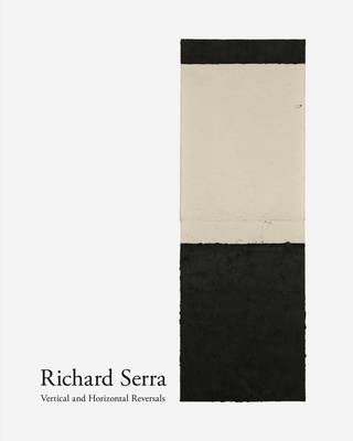 Richard Serra - Richard Serra: Vertical and Horizontal Reversals - 9783869309781 - V9783869309781