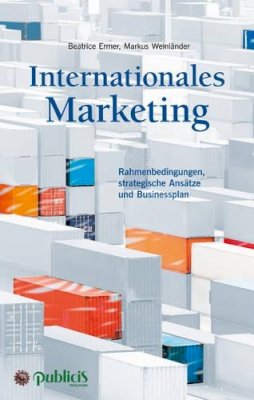 Beatrice Ermer - Internationales Marketing Rahmenbedingungen, Strategische Ansatze und Businessplan - 9783895784651 - V9783895784651