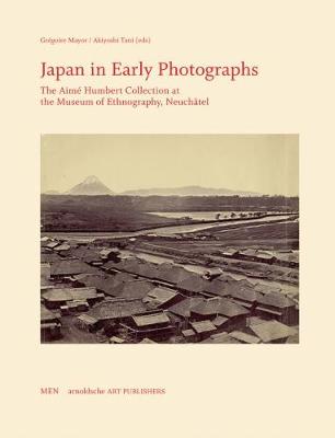 Gregoire Mayor - Japan in Early Photographs: The Aimé Humbert Collection at the Museum of Ethnography, Neuchâtel - 9783897900271 - V9783897900271