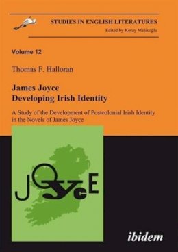 Thomas Halloran - James Joyce: Developing Irish Identity – A Study of the Development of Postcolonial Irish Identity in the Novels of James Joyce - 9783898215718 - V9783898215718
