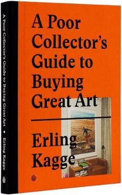 E Kagge - A Poor Collector´s Guide to Buying Great Art - 9783899555790 - V9783899555790