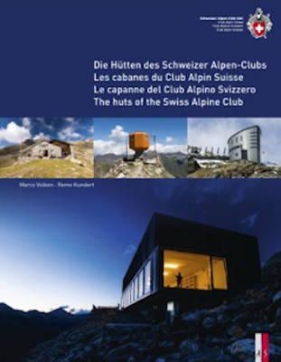 Volken, Marco, Kundert, Remo - The Huts of the Swiss Alpine Club: Die Hutten Des Schweizer Alpen-Clubs -  Les Cabanes Du Club Alpin Suisse - Le Capanne Del Club Alpino Swizzero (English, German, French and Italian Edition) - 9783906055084 - V9783906055084
