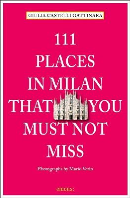 Giulia Castelli Gattinara - 111 Places in Milan That You Must Not Miss - 9783954513314 - V9783954513314