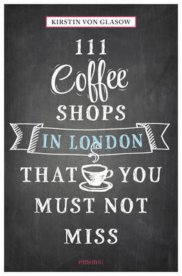 Kirstin Von Glasow - 111 Coffee Shops in London That You Must Not Miss (111 Places/111 Shops) - 9783954516148 - V9783954516148