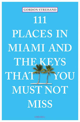 Gordon Streisand - 111 Places in Miami and the Keys That You Must Not Miss - 9783954516445 - V9783954516445