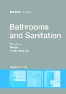 Sibylle Kramer - Bathrooms and Sanitation: Principles, Design and Implementation (Detail Practice) - 9783955532321 - V9783955532321