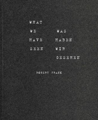 Robert Frank - Robert Frank: What we have seen. Was haben wir gesehen - 9783958290952 - V9783958290952