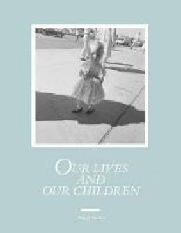 Robert Adams - Robert Adams: Our lives and our children: Photographs Taken Near the Rocky Flats Nuclear Weapons Plant 1979-1983 - 9783958290976 - V9783958290976