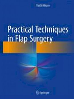 Yuichi Hirase - Practical Techniques in Flap Surgery - 9784431560432 - V9784431560432