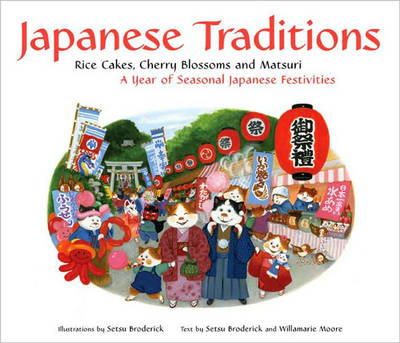 Setsu Broderick - Japanese Traditions: Rice Cakes, Cherry Blossoms and Matsuri: A Year of Seasonal Japanese Festivities - 9784805310892 - V9784805310892