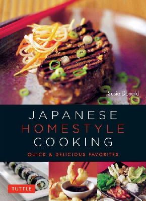 Susie Donald - Japanese Homestyle Cooking: Quick and Delicious Favorites (Learn to Cook Series) - 9784805313305 - V9784805313305