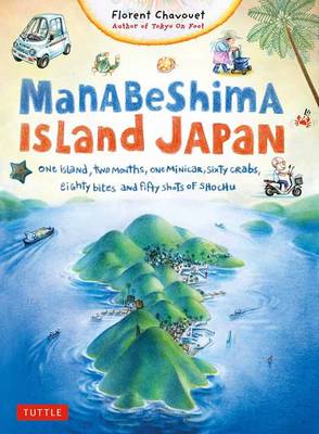 Florent Chavouet - Manabeshima Island Japan: One Island, Two Months, One Minicar, Sixty Crabs, Eighty Bites and Fifty Shots of Shochu - 9784805313435 - V9784805313435