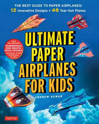 Andrew Dewar - Ultimate Paper Airplanes for Kids - 9784805313633 - V9784805313633