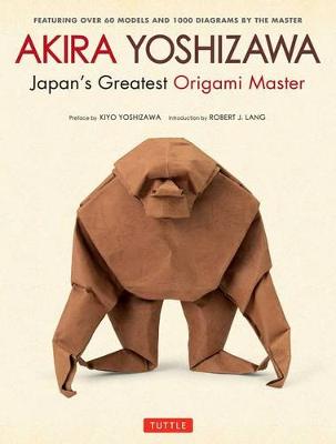 Akira Yoshizawa - Akira Yoshizawa, Japan's Greatest Origami Master: Featuring over 60 Models and 1000 Diagrams by the Master - 9784805313930 - V9784805313930
