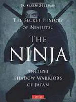 Kacem Zoughari - The Ninja, The Secret History of Ninjutsu: Ancient Shadow Warriors of Japan - 9784805314043 - V9784805314043