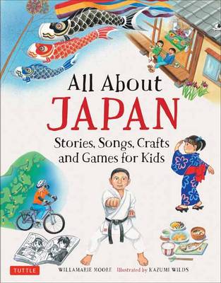 Willamarie Moore - All About Japan: Stories, Songs, Crafts and Games for Kids - 9784805314401 - V9784805314401