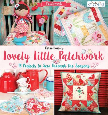 Kerri Horsley - Lovely Little Patchwork: 18 Projects to Sew Through the Seasons - 9786059192064 - V9786059192064
