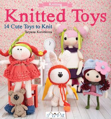 Tetyana Korobkova - Knitted Toys: 14 Cute Toys To Knit - 9786059192156 - V9786059192156