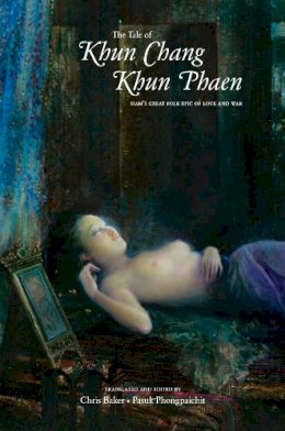 Chris Baker - The Tale of Khun Chang Khun Phaen: Siam´s Great Folk Epic of Love and War - 9786162150456 - V9786162150456