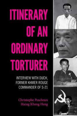 Christophe Peschoux - Itinerary of an Ordinary Torturer: Interview with Duch, Former Khmer Rouge Commander of S-21 - 9786162151149 - V9786162151149