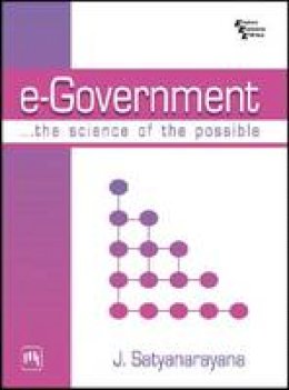 J. Satyanarayana - E-Government: The Science of the Possible - 9788120326088 - V9788120326088